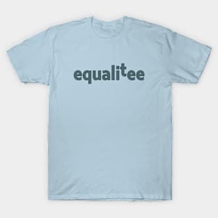 Equalitee... An Equality T-Shirt T-Shirt